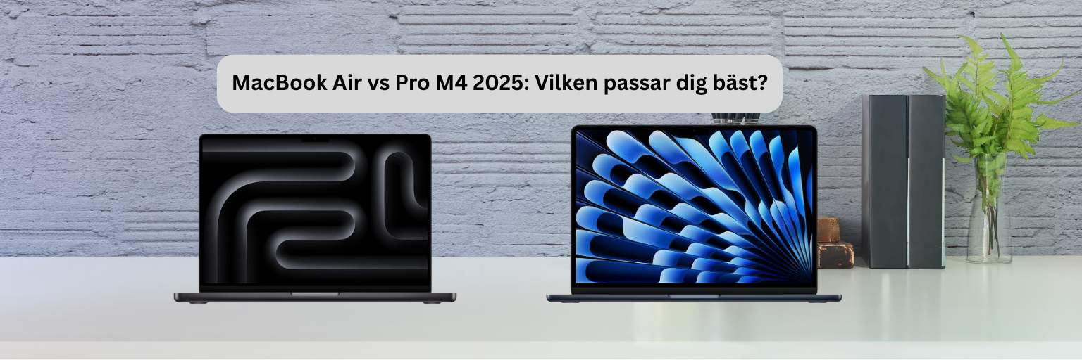 MacBook Air vs Pro M4 2025: Vilken passar dig bäst?
